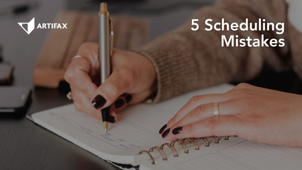 Artifax banner showing a person writing in a notebook with the heading 5 Scheduling Mistakes.